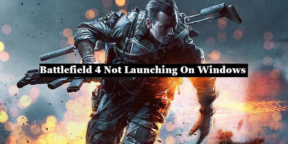 [Solved] Battlefield 4 Not Launching On Windows 10 and 11 PC